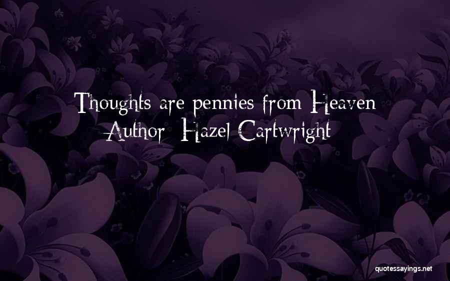 Hazel Cartwright Quotes: Thoughts Are Pennies From Heaven