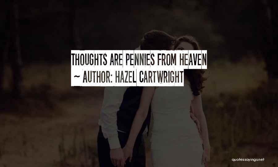Hazel Cartwright Quotes: Thoughts Are Pennies From Heaven
