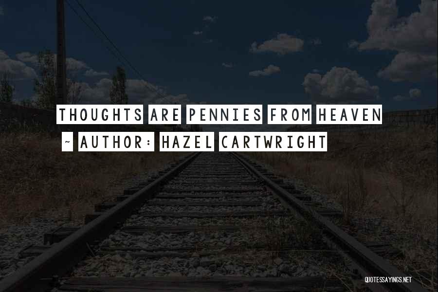 Hazel Cartwright Quotes: Thoughts Are Pennies From Heaven