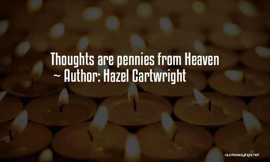 Hazel Cartwright Quotes: Thoughts Are Pennies From Heaven
