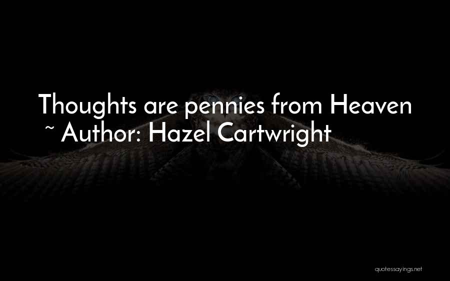 Hazel Cartwright Quotes: Thoughts Are Pennies From Heaven