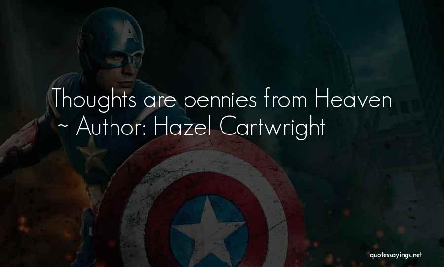 Hazel Cartwright Quotes: Thoughts Are Pennies From Heaven