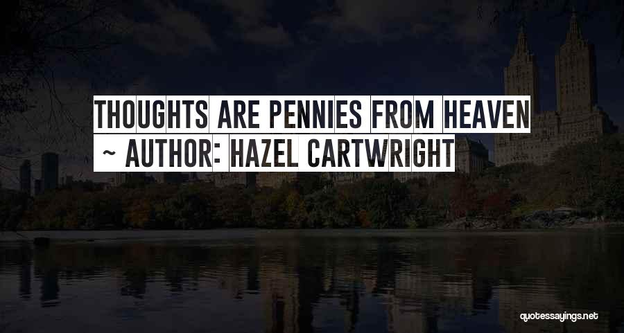 Hazel Cartwright Quotes: Thoughts Are Pennies From Heaven