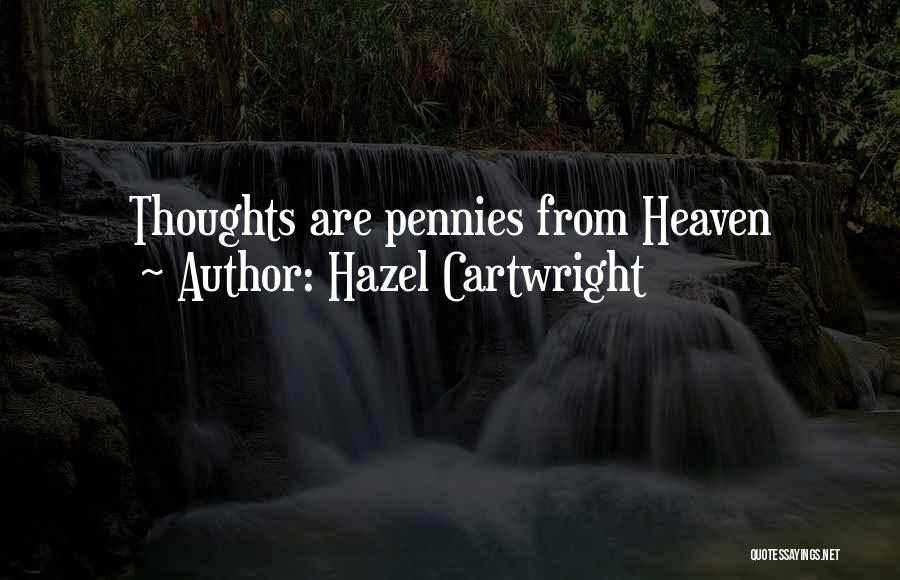 Hazel Cartwright Quotes: Thoughts Are Pennies From Heaven