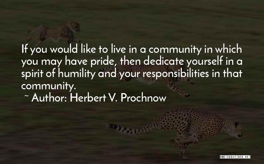 Herbert V. Prochnow Quotes: If You Would Like To Live In A Community In Which You May Have Pride, Then Dedicate Yourself In A