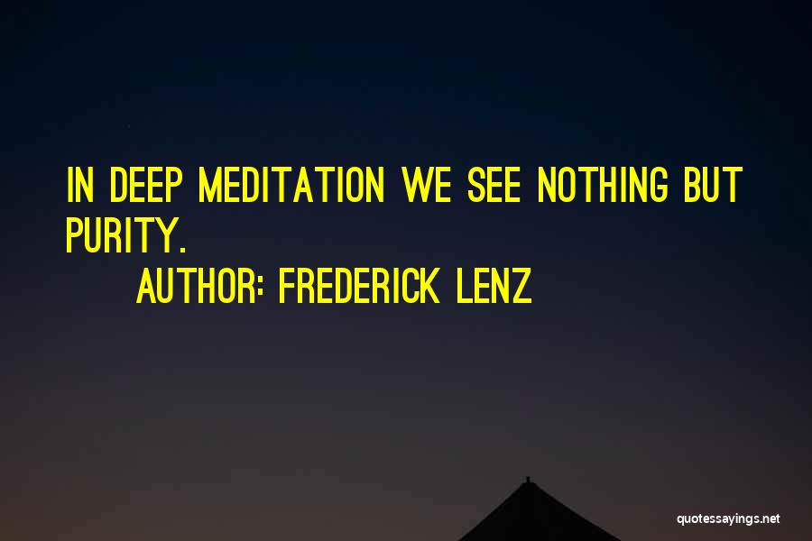 Frederick Lenz Quotes: In Deep Meditation We See Nothing But Purity.