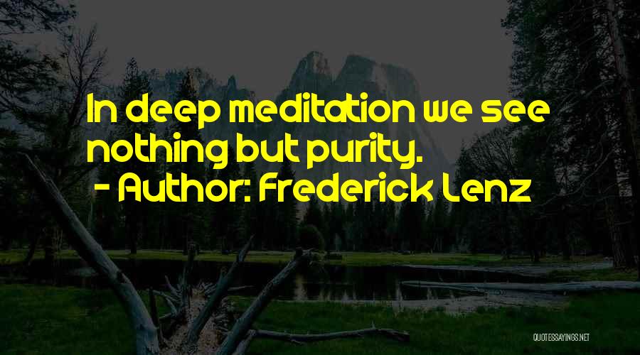 Frederick Lenz Quotes: In Deep Meditation We See Nothing But Purity.