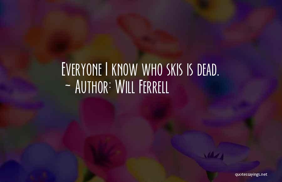 Will Ferrell Quotes: Everyone I Know Who Skis Is Dead.