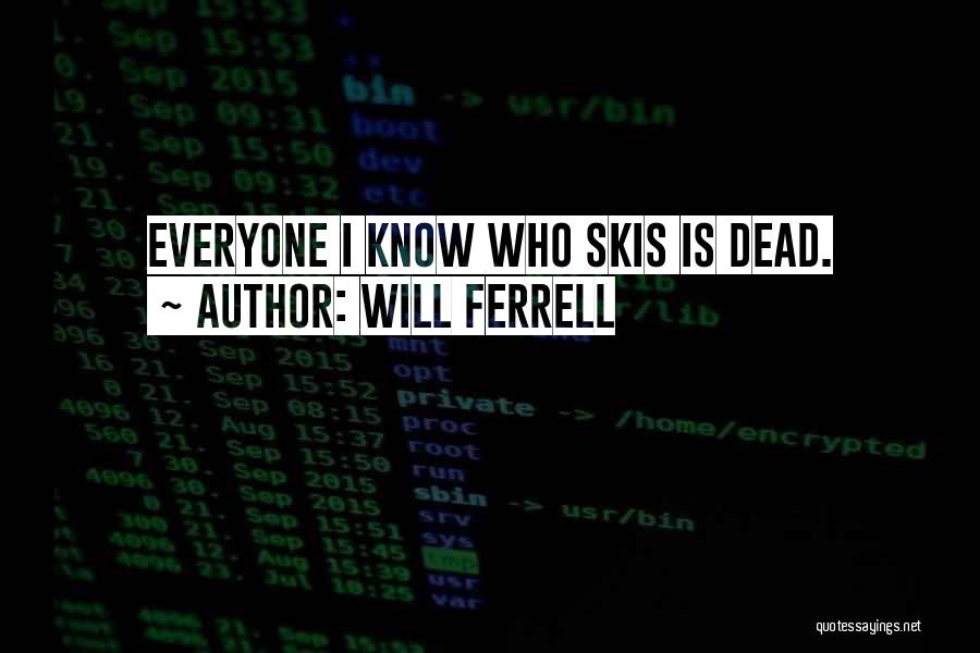 Will Ferrell Quotes: Everyone I Know Who Skis Is Dead.