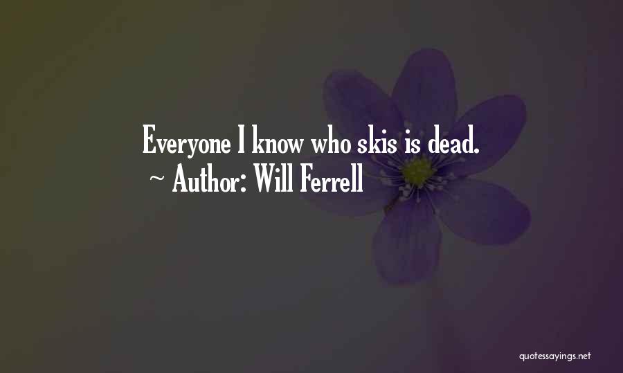 Will Ferrell Quotes: Everyone I Know Who Skis Is Dead.