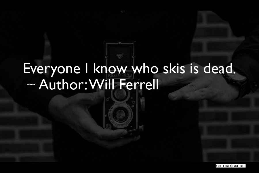 Will Ferrell Quotes: Everyone I Know Who Skis Is Dead.