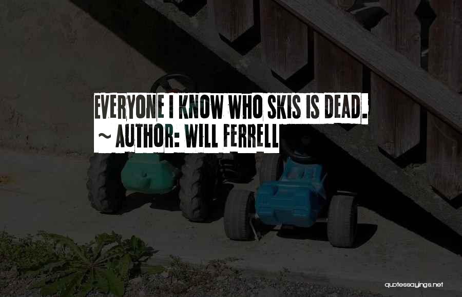 Will Ferrell Quotes: Everyone I Know Who Skis Is Dead.