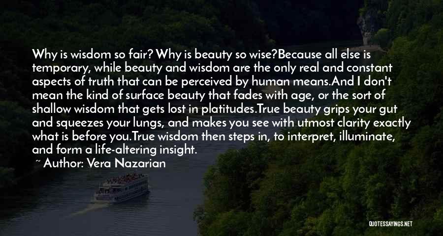 Vera Nazarian Quotes: Why Is Wisdom So Fair? Why Is Beauty So Wise?because All Else Is Temporary, While Beauty And Wisdom Are The