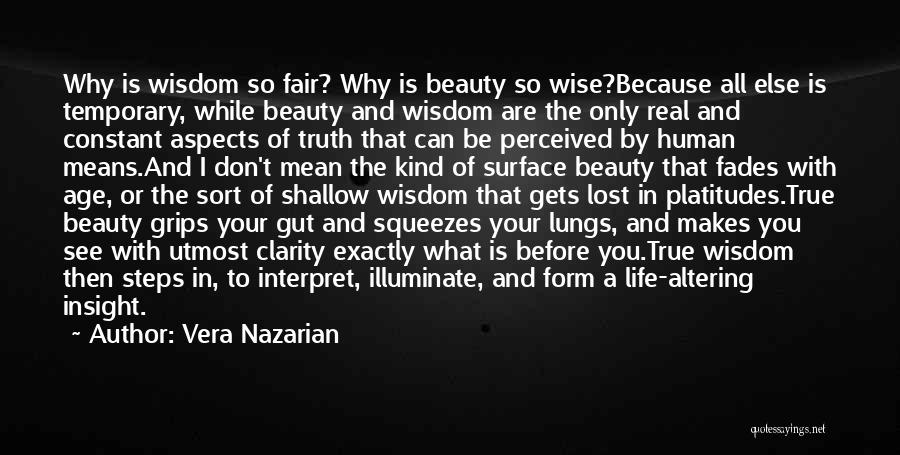 Vera Nazarian Quotes: Why Is Wisdom So Fair? Why Is Beauty So Wise?because All Else Is Temporary, While Beauty And Wisdom Are The