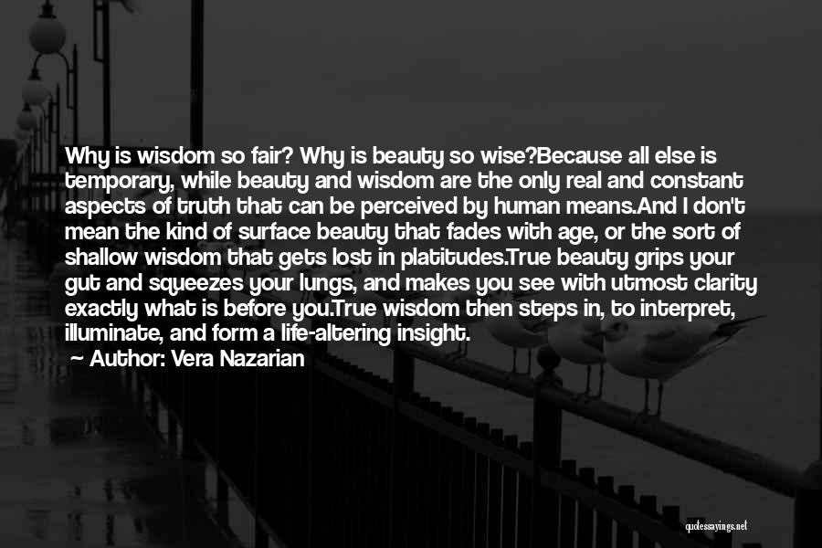 Vera Nazarian Quotes: Why Is Wisdom So Fair? Why Is Beauty So Wise?because All Else Is Temporary, While Beauty And Wisdom Are The