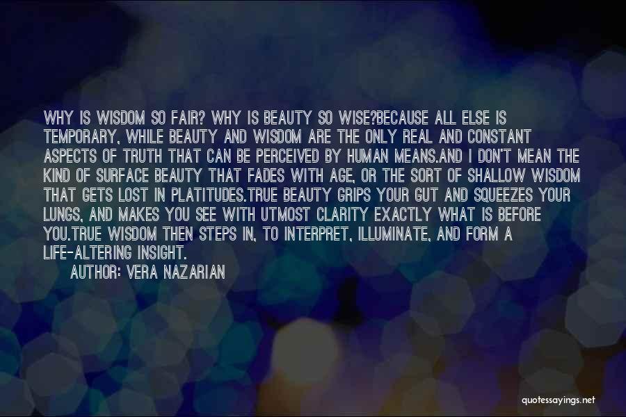 Vera Nazarian Quotes: Why Is Wisdom So Fair? Why Is Beauty So Wise?because All Else Is Temporary, While Beauty And Wisdom Are The