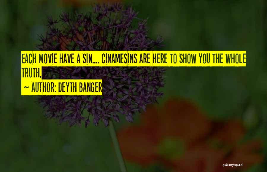 Deyth Banger Quotes: Each Movie Have A Sin.... Cinamesins Are Here To Show You The Whole Truth.