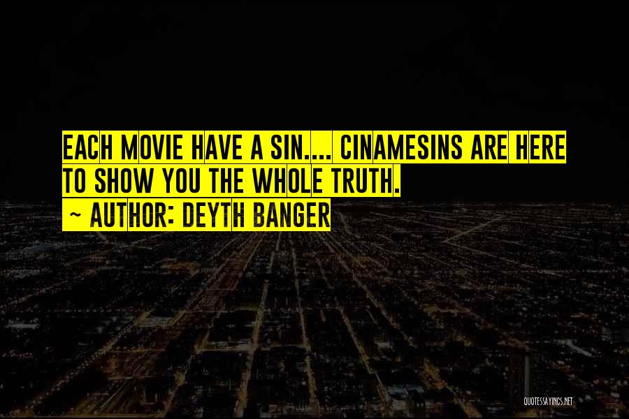 Deyth Banger Quotes: Each Movie Have A Sin.... Cinamesins Are Here To Show You The Whole Truth.