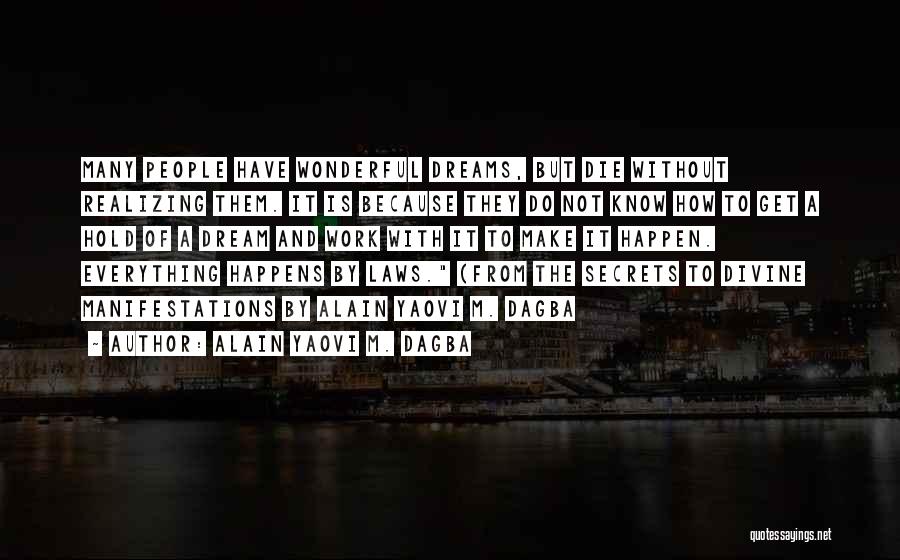 Alain Yaovi M. Dagba Quotes: Many People Have Wonderful Dreams, But Die Without Realizing Them. It Is Because They Do Not Know How To Get