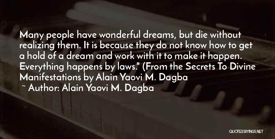Alain Yaovi M. Dagba Quotes: Many People Have Wonderful Dreams, But Die Without Realizing Them. It Is Because They Do Not Know How To Get