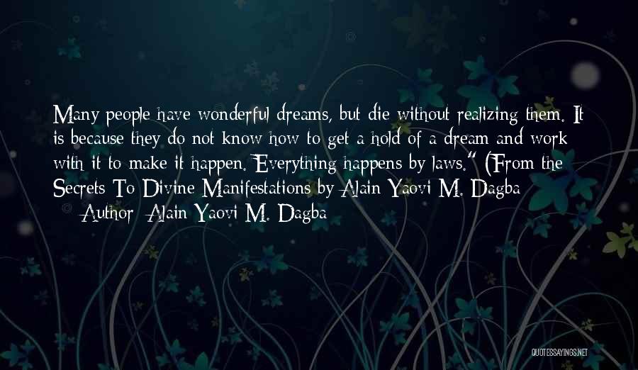 Alain Yaovi M. Dagba Quotes: Many People Have Wonderful Dreams, But Die Without Realizing Them. It Is Because They Do Not Know How To Get