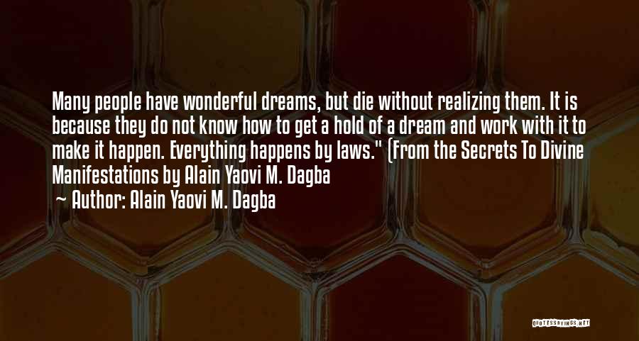 Alain Yaovi M. Dagba Quotes: Many People Have Wonderful Dreams, But Die Without Realizing Them. It Is Because They Do Not Know How To Get