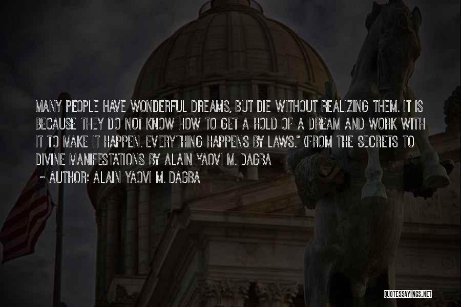 Alain Yaovi M. Dagba Quotes: Many People Have Wonderful Dreams, But Die Without Realizing Them. It Is Because They Do Not Know How To Get