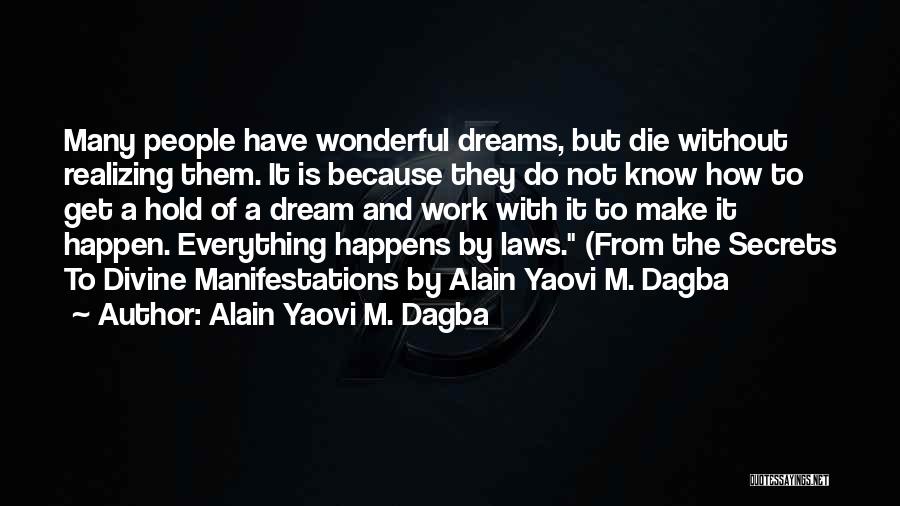 Alain Yaovi M. Dagba Quotes: Many People Have Wonderful Dreams, But Die Without Realizing Them. It Is Because They Do Not Know How To Get