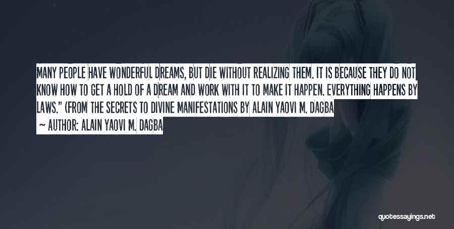 Alain Yaovi M. Dagba Quotes: Many People Have Wonderful Dreams, But Die Without Realizing Them. It Is Because They Do Not Know How To Get