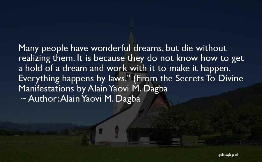 Alain Yaovi M. Dagba Quotes: Many People Have Wonderful Dreams, But Die Without Realizing Them. It Is Because They Do Not Know How To Get