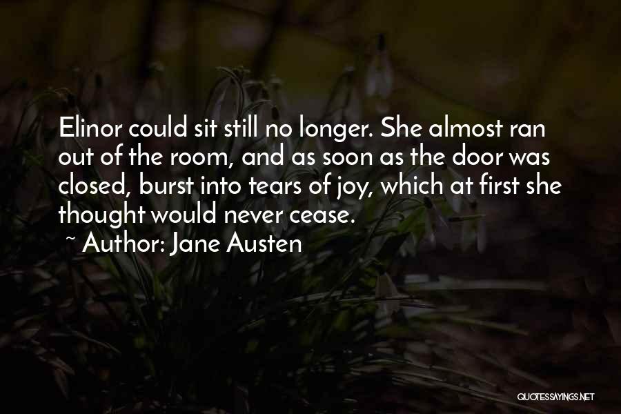 Jane Austen Quotes: Elinor Could Sit Still No Longer. She Almost Ran Out Of The Room, And As Soon As The Door Was