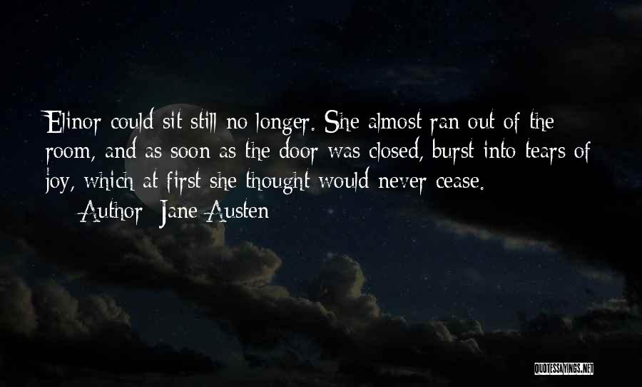 Jane Austen Quotes: Elinor Could Sit Still No Longer. She Almost Ran Out Of The Room, And As Soon As The Door Was