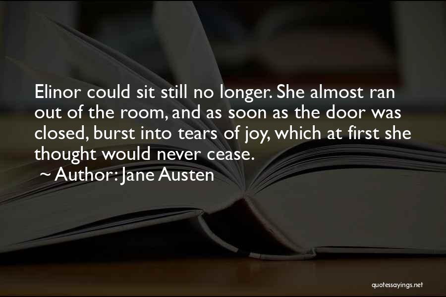 Jane Austen Quotes: Elinor Could Sit Still No Longer. She Almost Ran Out Of The Room, And As Soon As The Door Was