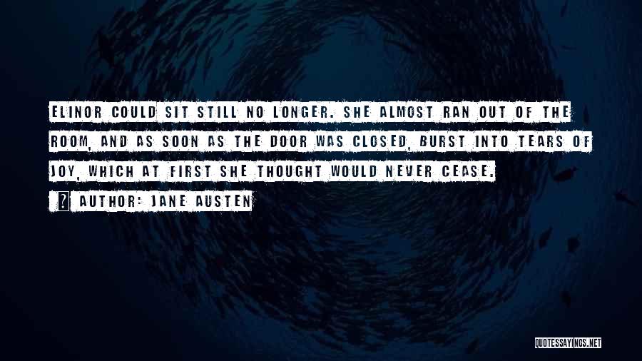 Jane Austen Quotes: Elinor Could Sit Still No Longer. She Almost Ran Out Of The Room, And As Soon As The Door Was