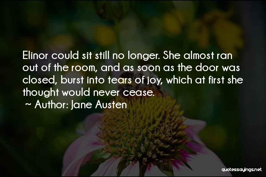 Jane Austen Quotes: Elinor Could Sit Still No Longer. She Almost Ran Out Of The Room, And As Soon As The Door Was