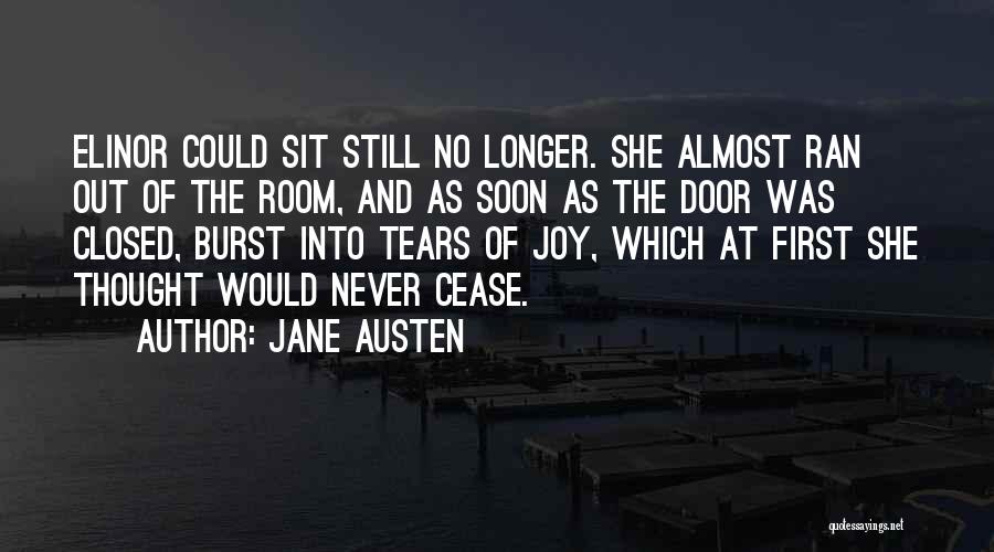 Jane Austen Quotes: Elinor Could Sit Still No Longer. She Almost Ran Out Of The Room, And As Soon As The Door Was