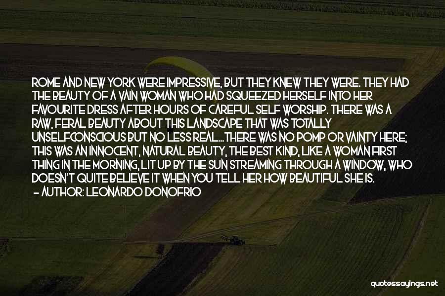 Leonardo Donofrio Quotes: Rome And New York Were Impressive, But They Knew They Were. They Had The Beauty Of A Vain Woman Who