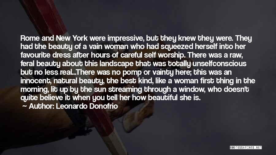 Leonardo Donofrio Quotes: Rome And New York Were Impressive, But They Knew They Were. They Had The Beauty Of A Vain Woman Who