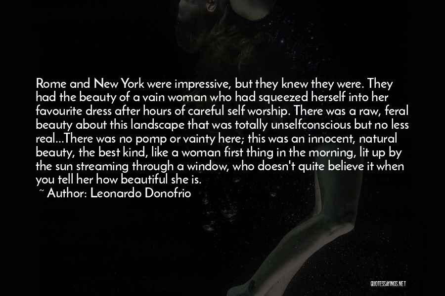 Leonardo Donofrio Quotes: Rome And New York Were Impressive, But They Knew They Were. They Had The Beauty Of A Vain Woman Who