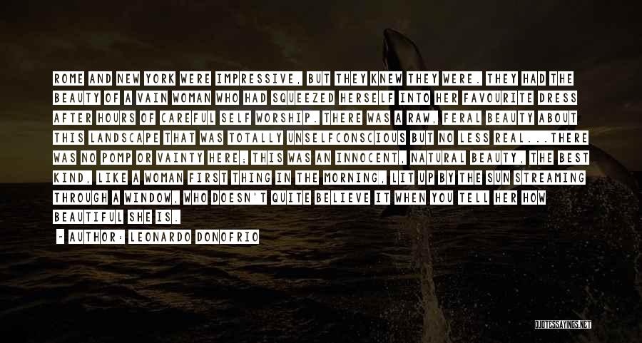 Leonardo Donofrio Quotes: Rome And New York Were Impressive, But They Knew They Were. They Had The Beauty Of A Vain Woman Who