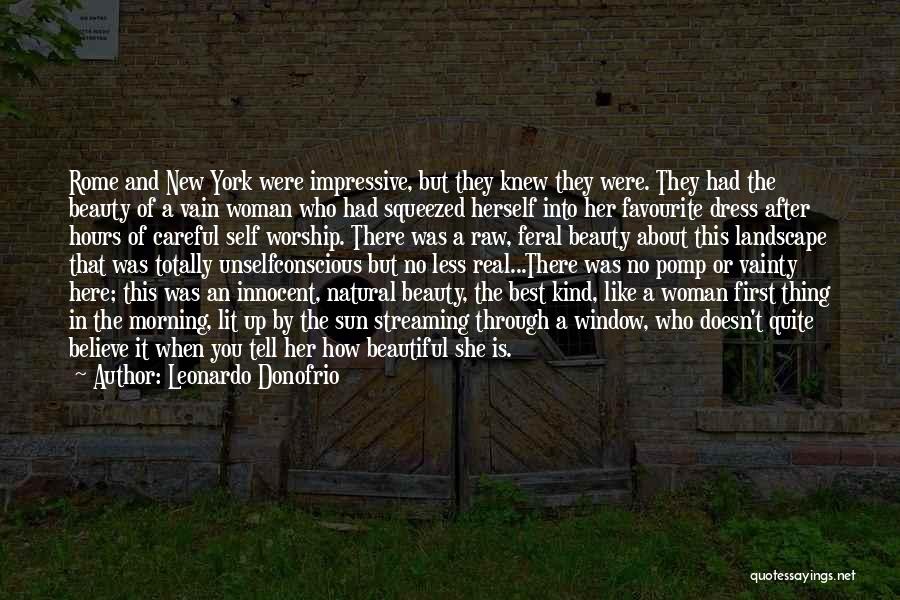 Leonardo Donofrio Quotes: Rome And New York Were Impressive, But They Knew They Were. They Had The Beauty Of A Vain Woman Who