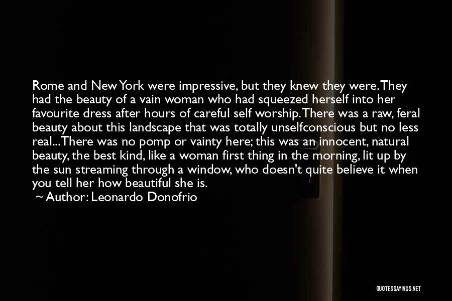 Leonardo Donofrio Quotes: Rome And New York Were Impressive, But They Knew They Were. They Had The Beauty Of A Vain Woman Who