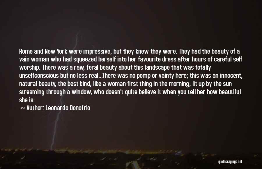 Leonardo Donofrio Quotes: Rome And New York Were Impressive, But They Knew They Were. They Had The Beauty Of A Vain Woman Who