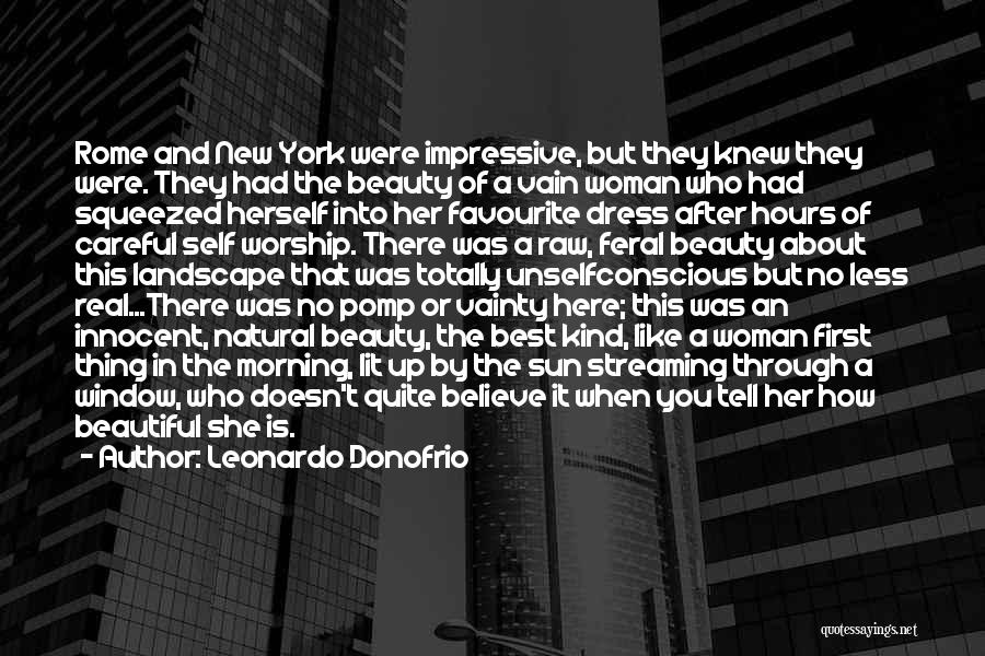 Leonardo Donofrio Quotes: Rome And New York Were Impressive, But They Knew They Were. They Had The Beauty Of A Vain Woman Who