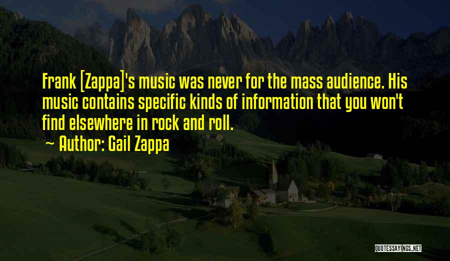 Gail Zappa Quotes: Frank [zappa]'s Music Was Never For The Mass Audience. His Music Contains Specific Kinds Of Information That You Won't Find