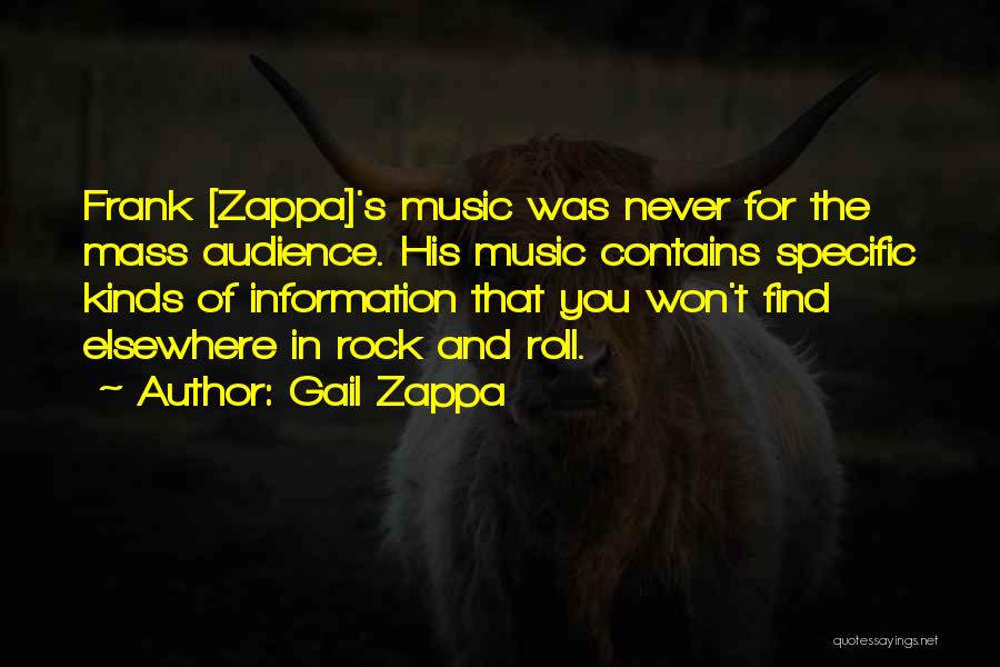 Gail Zappa Quotes: Frank [zappa]'s Music Was Never For The Mass Audience. His Music Contains Specific Kinds Of Information That You Won't Find