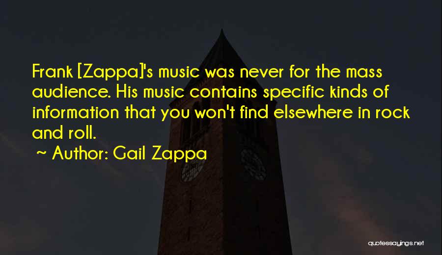 Gail Zappa Quotes: Frank [zappa]'s Music Was Never For The Mass Audience. His Music Contains Specific Kinds Of Information That You Won't Find