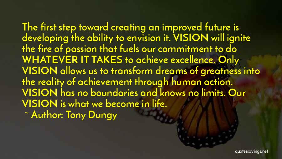 Tony Dungy Quotes: The First Step Toward Creating An Improved Future Is Developing The Ability To Envision It. Vision Will Ignite The Fire