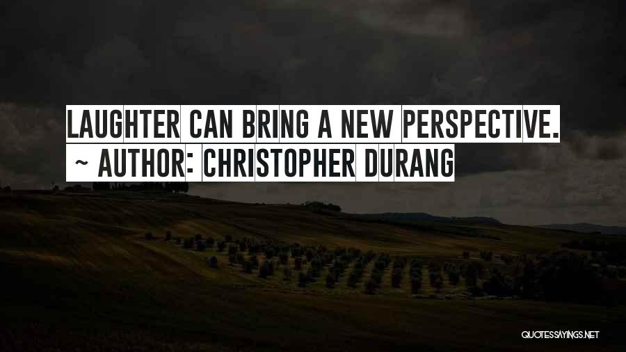 Christopher Durang Quotes: Laughter Can Bring A New Perspective.
