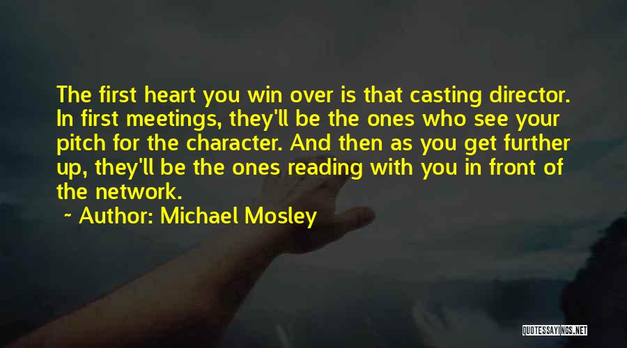 Michael Mosley Quotes: The First Heart You Win Over Is That Casting Director. In First Meetings, They'll Be The Ones Who See Your